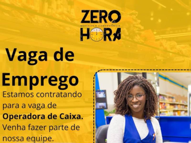 Zero Hora tem oportunidade de emprego para Operadora de Caixa